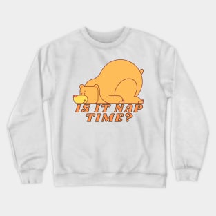 Funny Nap Joke- Is It Nap Time Yet? Crewneck Sweatshirt